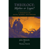Theology: Mythos or Logos?: A Dialogue on Faith, Reason, and History
