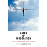 Faces of Moderation: The Art of Balance in an Age of Extremes