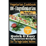 Vegetarian Cookbook: 100 - 5 Ingredients or Less, Quick & Easy Vegetarian Recipes (Volume 2): Vegetarian Cookbook
