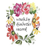 Weekly Diabetes Record: Flower Cover, Enough For 106 Weeks or 2 Years, Blood Sugar / Insulin Dose & Grams Carb Tracker, 4 Time Before-After (B