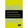 Iso/Iec 27001: 2022: An introduction to information security and the ISMS standard