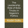 The Leadership Role of Bola Tinubu in Nigeria's Politics