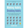 Making Habits, Breaking Habits: Why We Do Things, Why We Don't, and How to Make Any Change Stick