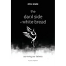The Dark Side of White Bread