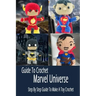 Guide To Crochet Marvel Universe: Step By Step Guide To Make A Toy Crochet: Gift Ideas for Holiday