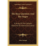 The Race Question And The Negro: A Study Of The Catholic Doctrine On Interracial Justice