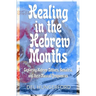 Healing in the Hebrew Months: Exploring Hebrew Letters, Gematria, and their Musical Frequencies
