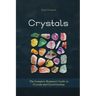Crystals: The Complete Beginner's Guide to Crystals and Crystal Healing