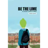 Be the Lime: An Insider's Guide to College