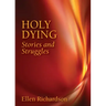 Holy Dying: Stories and Struggles