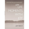 More Life Moments with Joy: Take another moment for Joy in your day.