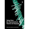 Taking-Place: Non-Representational Theories and Geography