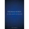 Thomas Kuhn in the Light of Reason