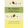 The Alphabet of the Trees: A Guide to Nature Writing