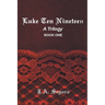 Luke Ten Nineteen: A Trilogy: Book One