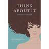 Think about It: A Perspective on the World, Women, and Well-Being from a Fifteen-Year-Old Dreamer