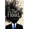 And Then Came the Flood: A Collection of Sorts