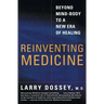 Reinventing Medicine: Beyond Mind-Body to a New Era of Healing