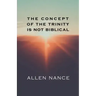 The Concept of the Trinity Is Not Biblical