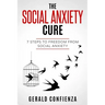 Social Anxiety: The Social Anxiety Cure: 7 Steps to Freedom from Social Anxiety
