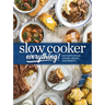 Slow Cooker Everything: Easy & Effortless Suppers, Breads, and Desserts