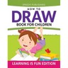 How To Draw Book For Children: Learning Is Fun Edition