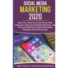 Social Media Marketing 2020: Build Your Brand and Become the Best Influencer Using Social Media Marketing. Top Personal Branding & Digital Networki