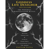 Goddess Life Designer: The Powerful Manifestation Ritual 2019 Edition: Design Your Life & Evolve Your Soul in Alignment with the Moon