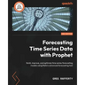 Forecasting Time Series Data with Prophet - Second Edition: Build, improve, and optimize time series forecasting models using Meta's advanced forecast