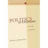 Politics for Christians: Statecraft as Soulcraft