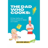 The Dad Who Cooks: 20 Easy, Healthy, and Delicious Recipes for Babies and Toddlers