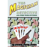 The Magician Detective: And Other Weird Mysteries