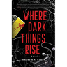 Where Dark Things Rise
