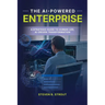 The AI-Powered Enterprise: A Strategic Guide to Human-Led, AI-Driven Transformation