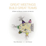 Great Meetings Build Great Teams: A Guide for Project Leaders and Agilists
