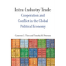 Intra-Industry Trade: Cooperation and Conflict in the Global Political Economy