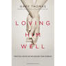 Loving Him Well: Practical Advice on Influencing Your Husband