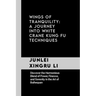 Wings of Tranquility: A Journey into White Crane Kung Fu Techniques: Discover the Harmonious Blend of Power, Finesse, and Serenity in the Ar