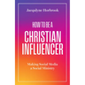 How to Be a Christian Influencer: Making Social Media a Social Ministry