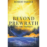 Beyond Prewrath: End-Time Prophecy