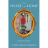 The Heart of the Home: To young wives and mothers a handbook for the home