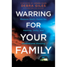 Warring for Your Family: Restore God's Vision for Healing, Unity, and Generational Blessing