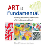 Art Is Fundamental: Teaching the Elements and Principles of Art in Elementary School