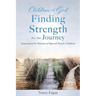 Children of God Finding Strength for the Journey: Inspiration for Parents of Special-Needs Children