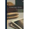 Concord Rebel: a Life of Henry D. Thoreau