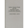 Justice Antonin Scalia and the Supreme Court's Conservative Moment