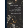 History of the Baldwin Locomotive Works, 1831-1907