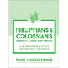 Philippians & Colossians: Humility, Love, and Truth--A 10-Week Bible Study on the Deity of Christ