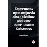 Experiments Upon Magnesia Alba, Quicklime, And Some Other Alcaline Substances