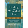 Healing the Wounded Heart Workbook: The Heartache of Sexual Abuse and the Hope of Transformation